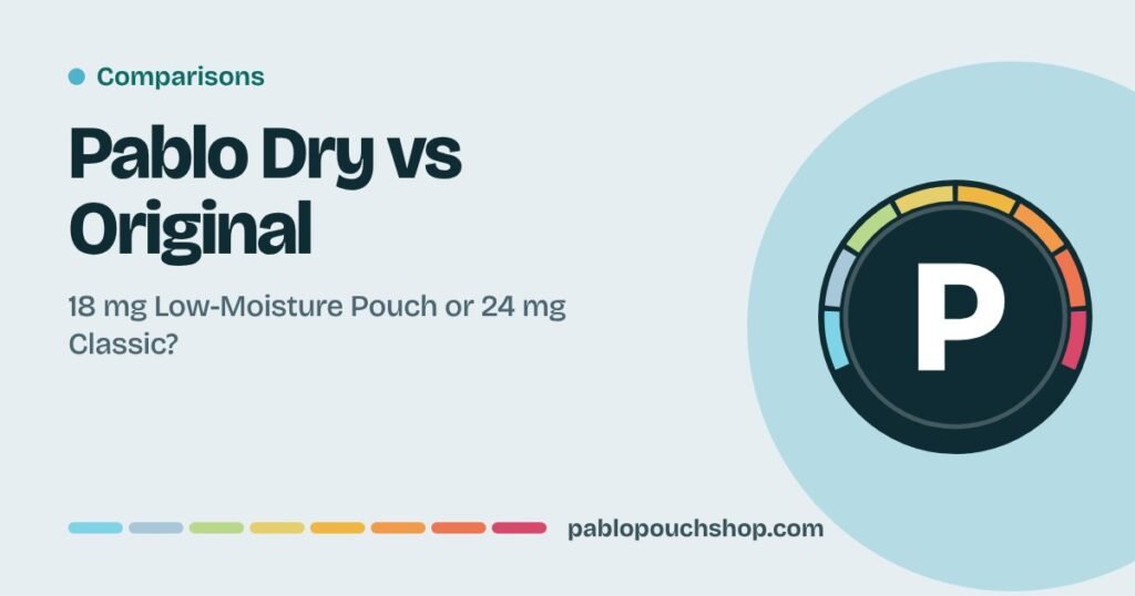 Pablo Dry vs Original: 18 mg Low-Moisture Pouch or 24 mg Classic?