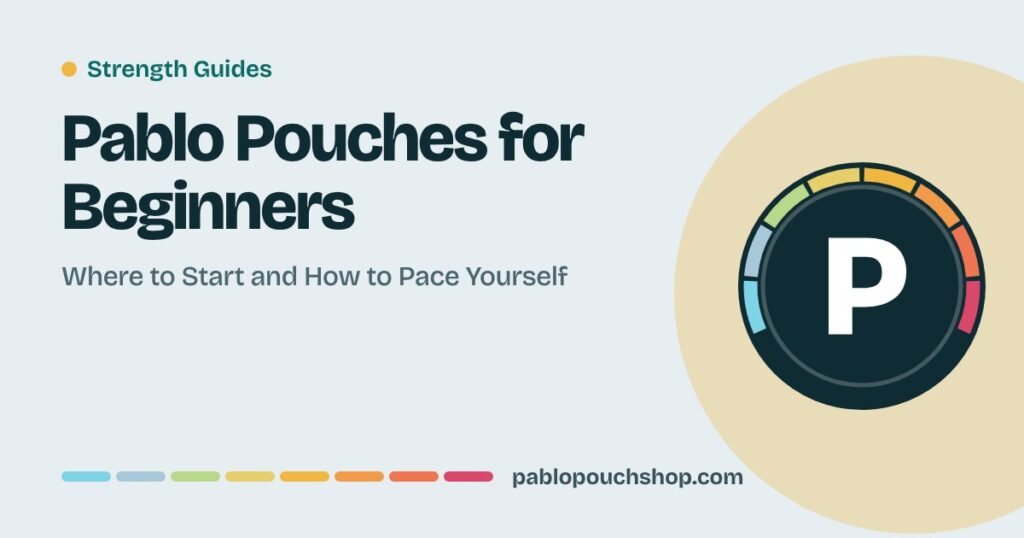 Pablo Pouches for Beginners: Where to Start and How to Pace Yourself
