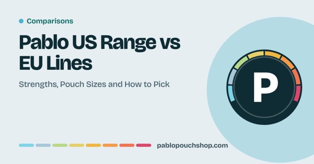 Pablo US Range vs EU Lines: Strengths, Pouch Sizes and How to Pick