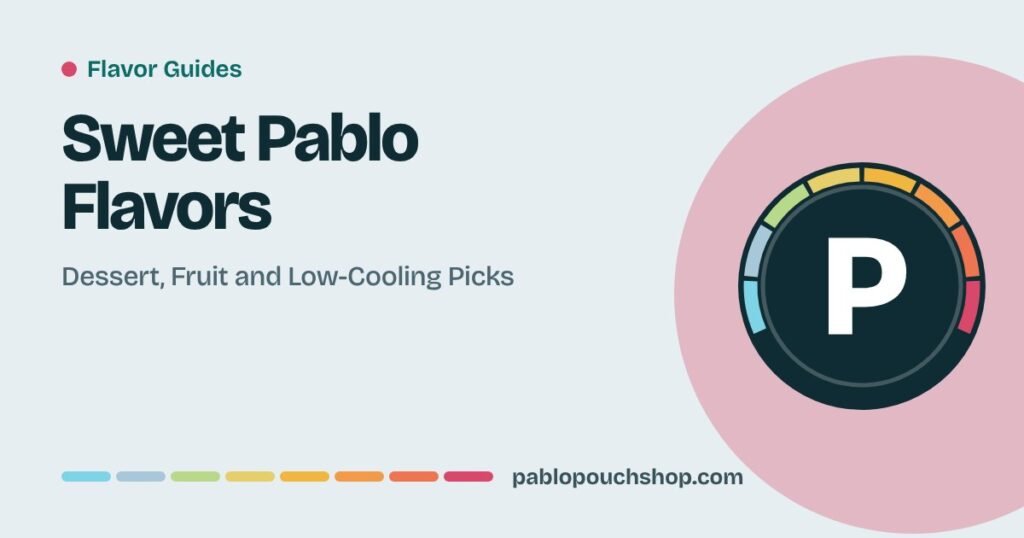 Sweet Pablo Flavors: Dessert, Fruit and Low-Cooling Picks